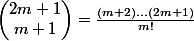 \begin{pmatrix} 2m+1\\ m+1 \end{pmatrix}=\frac{(m+2)...(2m+1)}{m!}